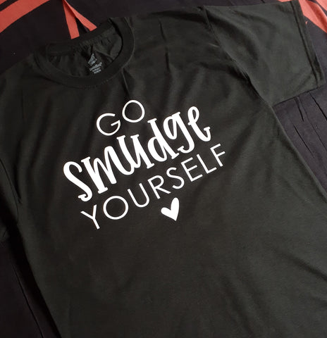 T SHIRT- GO SMUDGE YOURSELF