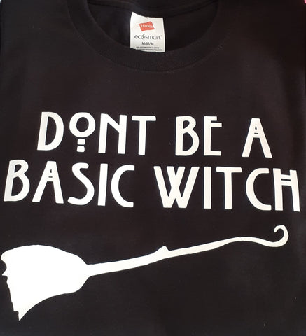 T SHIRT- DONT BE A BASIC WITCH